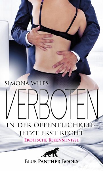 Verboten in der Öffentlichkeit - jetzt erst recht Erotische Bekenntnisse (eBook, PDF) Verboten in der Öffentlichkeit - jetzt erst recht Erotische Bekenntnisse (eBook, PDF)