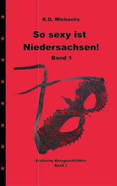 So sexy ist Niedersachsen! Band 1 (eBook, ePUB) - Michaelis, K. D.; Alexandra; Chewu; Drocjuk, Olga; Peter; Sunshine