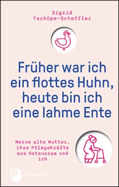 Früher war ich ein flottes Huhn, heute bin ich eine lahme Ente - Tschöpe-Scheffler, Sigrid