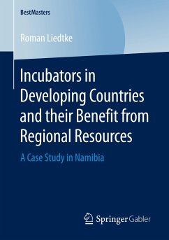 Incubators in Developing Countries and their Benefit from Regional Resources - Liedtke, Roman