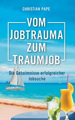 Vom Jobtrauma zum Traumjob - Pape, Christian