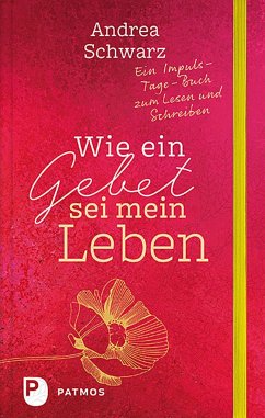 Wie ein Gebet sei mein Leben - Schwarz, Andrea