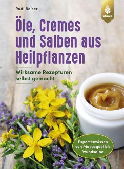 Öle, Cremes und Salben aus Heilpflanzen - Beiser, Rudi