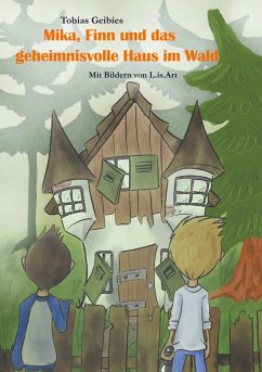 Mika, Finn und das geheimnisvolle Haus im Wald - Geibies, Tobias