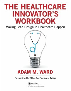The Healthcare Innovator's Workbook (eBook, ePUB) - Ward, Adam