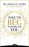 Make 'Em Beg To Work For You (eBook, ePUB)