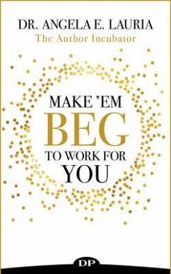 Make 'Em Beg To Work For You (eBook, ePUB) - Lauria, Angela E