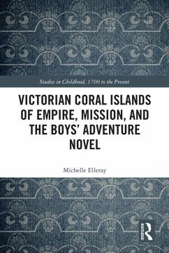 Victorian Coral Islands of Empire, Mission, and the Boys' Adventure Novel (eBook, PDF) - Elleray, Michelle