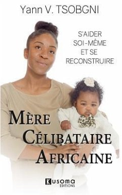 Mère Célibataire Africaine: S'aider soi-même et se reconstruire - Tsobgni, Yann V.