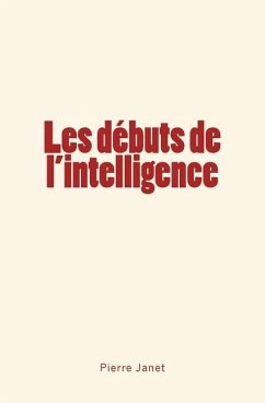 Les débuts de l'intelligence - Janet, Pierre