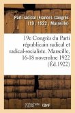 19e Congrès Du Parti Républicain Radical Et Radical-Socialiste. Marseille, 16-18 Novembre 1922