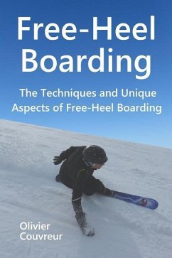 Free-Heel Boarding: The Techniques and Unique Aspects of Free-Heel Boarding - Couvreur, Olivier