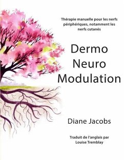 DermoNeuroModulation: Therapie manuelle pour les nerfs peripheriques, notamment les nerfs cutanes - Jacobs, Diane