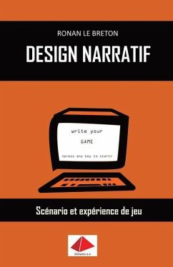 Design Narratif: Scénario et expérience de jeu - Le Breton, Ronan