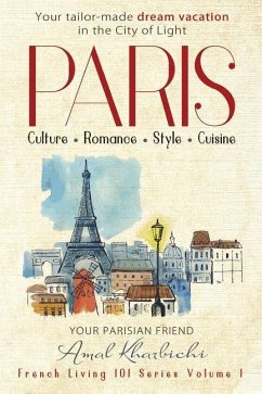 Paris: Culture. Romance. Style. Cuisine. - Kharbichi, Amal