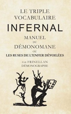 Le Triple Vocabulaire Infernal: Manuel du Démonomane ou les ruses de l'enfer dévoilées - Frinellan