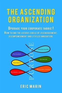 The Ascending Organization: Upgrade your corporate fabric! How to end the vicious circle of disengagement, disempowerment and stifled innovation. - Marin, Eric