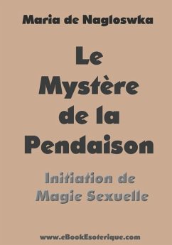 Le Mystere de la Pendaison: Initiation de Magie Sexuelle - De Naglowska, Maria