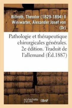 Pathologie Et Thérapeutique Chirurgicales Générales. 2e Édition. Traduit de l'Allemand - Billroth, Theodor