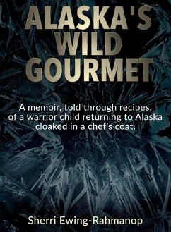 Alaska's Wild Gourmet - Ewing-Rahmanop, Sherri