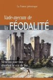 Vade-mecum de la FÉODALITÉ: Mémento pour tous démêlant le vrai du faux