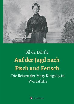 Auf der Jagd nach Fisch und Fetisch - Dörfle, Silvia