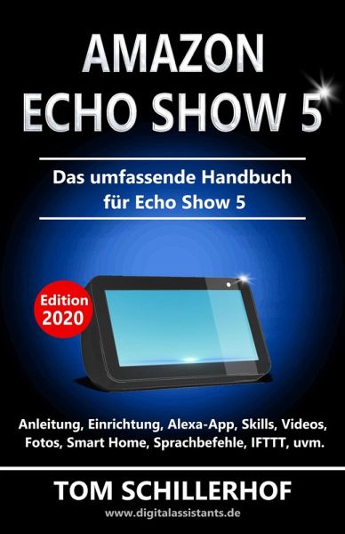 Amazon Echo Show 5 - Das umfassende Handbuch für Echo Show 5 (eBook, ePUB)  von Tom Schillerhof - Portofrei bei bücher.de