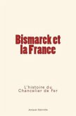 Bismarck et la France: L'Histoire du Chancelier de Fer