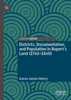 Districts, Documentation, and Population in Rupert’s Land (1740–1840) (eBook, PDF) - Henry, Aaron James