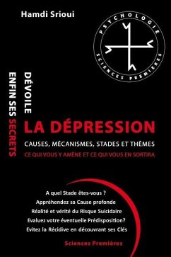 La dépression dévoile enfin ses secrets: Causes, Mécanismes, Stades et Thèmes - Srioui, Hamdi