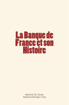 La Banque de France et son Histoire - Levy, Raphael-Georges; Du Camp, Maxime