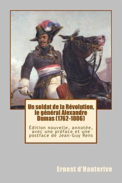 Un soldat de la Révolution, le général Alexandre Dumas (1762-1806): Édition nouvelle, annotée, avec une préface et une postface de Jean-Guy Rens - D'Hauterive, Ernest