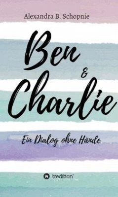 Ben & Charlie - Ein Dialog ohne Hände - Schopnie, Alexandra B.