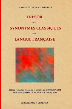 Trésor des synonymes classiques de la langue française: Édition refondue, présentée et annotée du DICTIONNAIRE DES SYNONYMES DE LA LANGUE FRANÇAISE - Bergerol, E.; Bourguignon, A.; Chartier, Normand P.