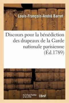 Discours Pour La Bénédiction Des Drapeaux de la Garde Nationale Parisienne, Prononcé - Barret, Louis-François-André