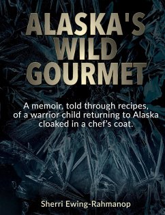 Alaska's Wild Gourmet - Ewing-Rahmanop, Sherri