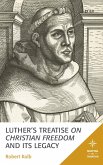 Luther's Treatise On Christian Freedom and Its Legacy (eBook, ePUB)
