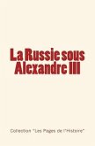 La Russie sous Alexandre III: Du Tsarévitch au Tsar - Histoire d'un empire.