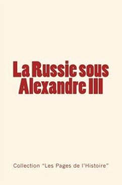 La Russie sous Alexandre III: Du Tsarévitch au Tsar - Histoire d'un empire. - Daudet, Ernest; Leroy-Beaulieu, Anatole; Collection "les Pages de l'Histoire"