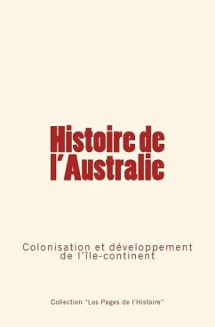 Histoire de l'Australie: Colonisation et développement de l'île-continent - Collection "les Pages de l'Histoire"