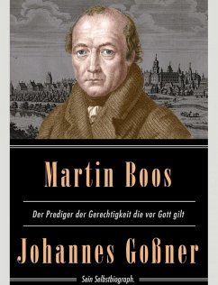 Martin Boos, der Prediger der Gerechtigkeit die vor Gott gilt: Sein Selbstbiograph. (eBook, ePUB) - Gossner, Johannes