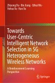 Towards User-Centric Intelligent Network Selection in 5G Heterogeneous Wireless Networks (eBook, PDF)