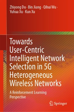 Towards User-Centric Intelligent Network Selection in 5G Heterogeneous Wireless Networks (eBook, PDF) - Du, Zhiyong; Jiang, Bin; Wu, Qihui; Xu, Yuhua; Xu, Kun