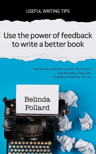 Use the Power of Feedback to Write a Better Book (Useful Writing Tips) (eBook, ePUB) Use the Power of Feedback to Write a Better Book (Useful Writing Tips) (eBook, ePUB)
