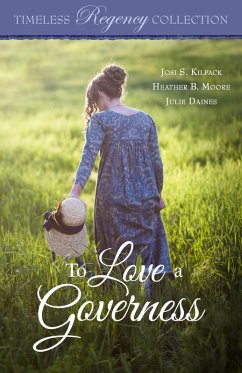 To Love a Governess (Timeless Regency Collection, #14) (eBook, ePUB) - Kilpack, Josi S.; Moore, Heather B.; Daines, Julie