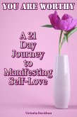 You Are Worthy: A 21 Day Journey to Manifesting Self-Love (eBook, ePUB)