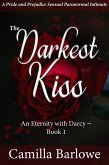 The Darkest Kiss: A Pride and Prejudice Sensual Intimate (An Eternity with Darcy, #1) (eBook, ePUB) The Darkest Kiss: A Pride and Prejudice Sensual Intimate (An Eternity with Darcy, #1) (eBook, ePUB)