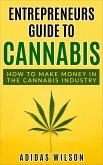 Entrepreneurs Guide To Cannabis - How To Make Money In The Cannabis Industry (eBook, ePUB)