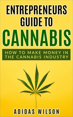 Cover Entrepreneurs Guide To Cannabis - How To Make Money In The Cannabis Industry (eBook, ePUB)