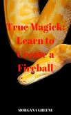 True Magick: Learn to Create a Fireball (eBook, ePUB)